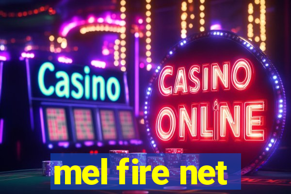mel fire net